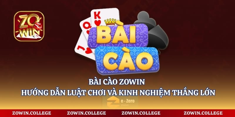 Bài Cào Zowin - Hướng Dẫn Luật Chơi Và Kinh Nghiệm Thắng Lớn