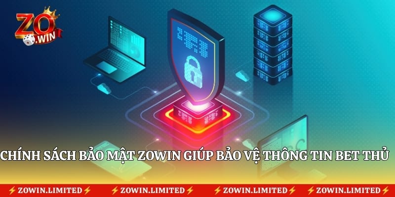 Chính sách bảo mật Zowin giúp bảo vệ thông tin bet thủ toàn diện